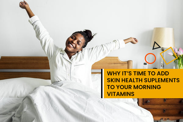 Why it’s time to add skin health supplements to your morning vitamins