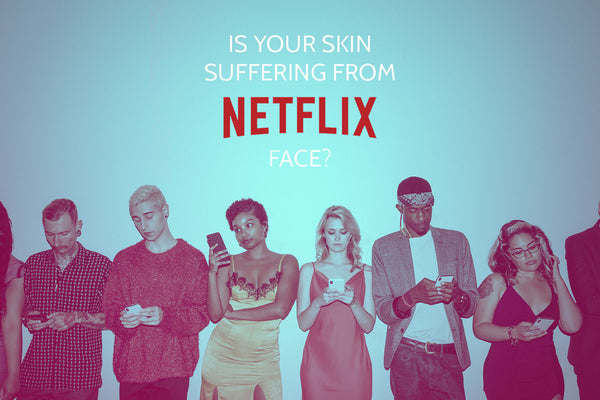 Is your skin suffering from ‘Netflix Face’?
